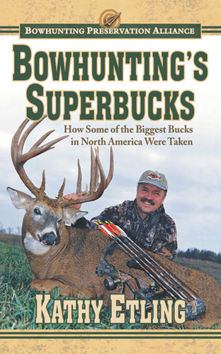 Bowhunting's Superbucks: How Some of the Biggest Bucks in North America Were Taken book cover by Kathy Etling