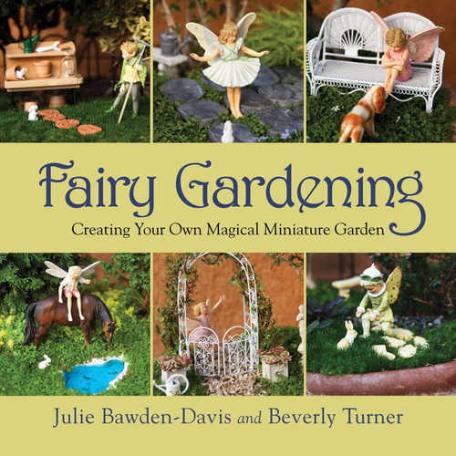 Fairy Gardening: Creating Your Own Magical Miniature Garden book cover by Julie Bawden-Davis, Beverly Turner