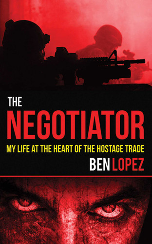 The Negotiator: My Life at the Heart of the Hostage Trade book cover by Ben Lopez