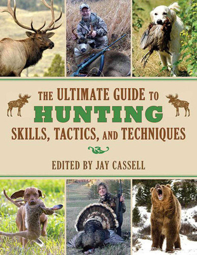 The Ultimate Guide to Hunting Skills, Tactics, and Techniques: A Comprehensive Guide to Hunting Deer, Big Game, Small Game, Upland Birds, Turkeys, Waterfowl, and Predators (Ultimate Guides) book cover by 