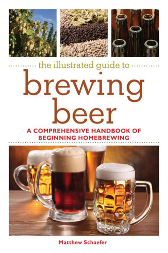 The Illustrated Guide to Brewing Beer: A Comprehensive Handboook of Beginning Home Brewing book cover by Matthew Schaefer