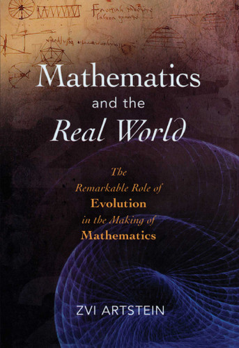 Mathematics and the Real World: The Remarkable Role of Evolution in the Making of Mathematics book cover by Zvi Artstein