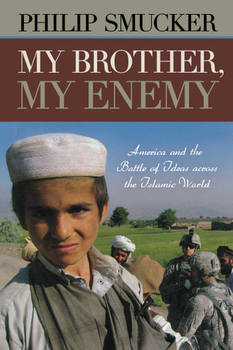My Brother, My Enemy: America and the Battle of Ideas Across the Islamic World book cover by Philip Smucker