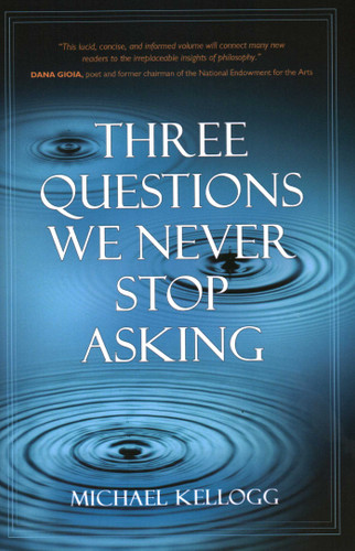 Three Questions We Never Stop Asking book cover by Michael K. Kellogg