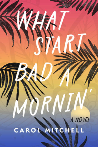 What Start Bad a Mornin': A Novel book cover by Carol Mitchell