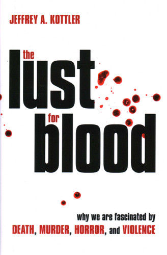 Lust for Blood: Why We Are Fascinated by Death, Murder, Horror, and Violence book cover by Jeffrey A. Kottler