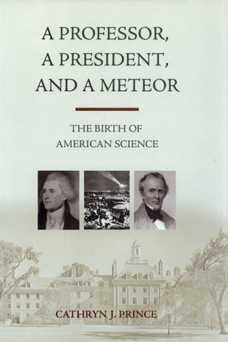 Professor, A President, and A Meteor: The Birth of American Science book cover by Cathryn J. Prince