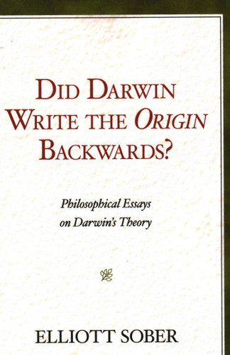 Did Darwin Write the Origin Backwards?: Philosophical Essays on Darwin's Theory book cover by Elliott Sober