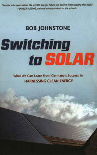 Switching to Solar: What We Can Learn from Germany's Success in Harnessing Clean Energy book cover by Bob Johnstone