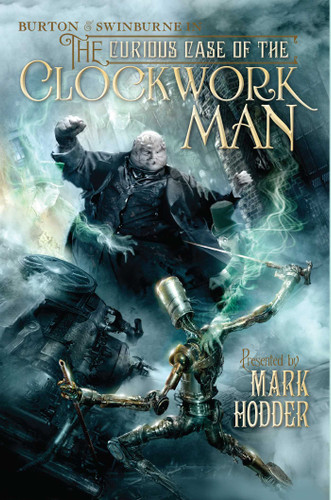 The Curious Case of the Clockwork Man (A Burton & Swinburne Adventure) book cover by Mark Hodder