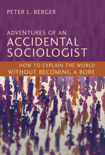 Adventures of an Accidental Sociologist: How to Explain the World Without Becoming a Bore book cover by Peter L. Berger