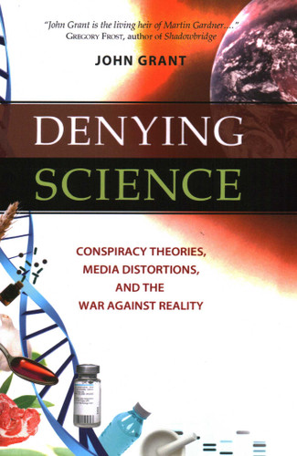 Denying Science: Conspiracy Theories, Media Distortions, and the War Against Reality book cover by John Grant