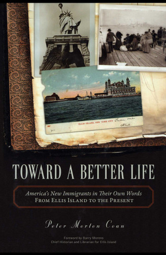 Toward A Better Life: America's New Immigrants in Their Own Words From Ellis Island to the Present book cover by Peter Morton Coan