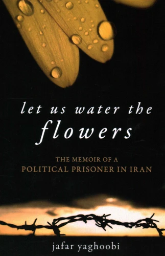Let Us Water the Flowers: The Memoir of a Political Prisoner in Iran book cover by Jafar Yaghoobi