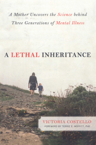Lethal Inheritance: A Mother Uncovers the Science Behind Three Generations of Mental Illness book cover by Victoria Costello
