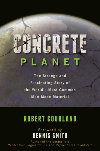 Concrete Planet: The Strange and Fascinating Story of the World's Most Common Man-Made Material book cover by Robert Courland