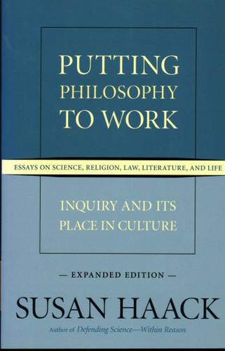 Putting Philosophy to Work: Inquiry and Its Place in Culture -- Essays on Science, Religion, Law, Literature, and Life book cover by Susan Haack