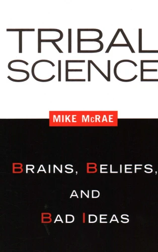 Tribal Science: Brains, Beliefs, and Bad Ideas book cover by Mike Mcrae