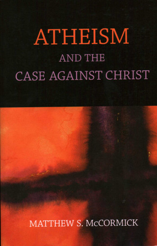 Atheism And The Case Against Christ book cover by Matthew S. Mccormick