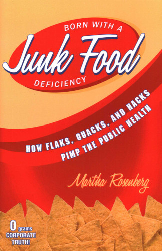 Born With a Junk Food Deficiency: How Flaks, Quacks, and Hacks Pimp the Public Health book cover by Martha Rosenberg