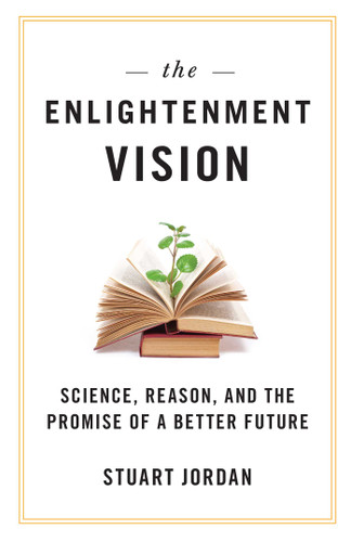 Enlightenment Vision: Science, Reason, and the Promise of a Better Future book cover by Stuart Jordan