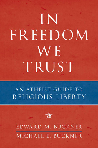 In Freedom We Trust: An Atheist Guide to Religious Liberty book cover by Edward M. Buckner, Michael E. Buckner
