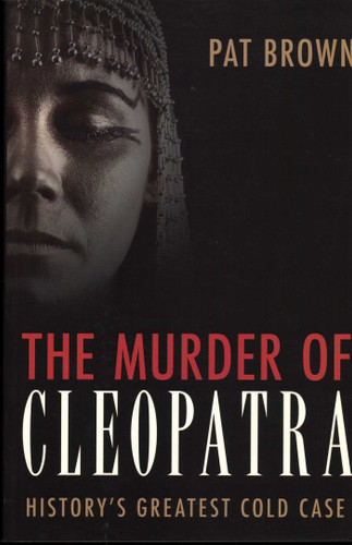 Murder of Cleopatra: History's Greatest Cold Case book cover by Pat Brown