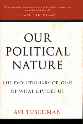 Our Political Nature: The Evolutionary Origins of What Divides Us book cover by Avi Tuschman