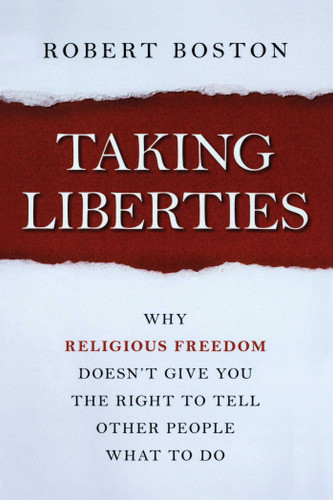 Taking Liberties: Why Religious Freedom Doesn't Give You the Right to Tell Other People What to Do book cover by Robert Boston