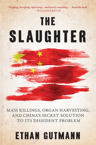 Slaughter: Mass Killings, Organ Harvesting, and China's Secret Solution to Its Dissident Problem book cover by Ethan Gutmann
