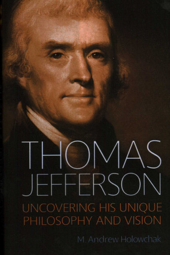 Thomas Jefferson: Uncovering His Unique Philosophy and Vision book cover by M. Andrew Holowchak