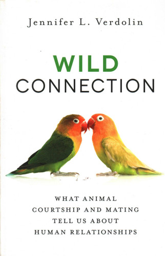 Wild Connection: What Animal Courtship and Mating Tell Us about Human Relationships book cover by Jennifer L. Verdolin