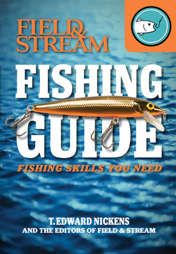 Field & Stream Skills Guide: Fishing book cover by T. Edward Nickens