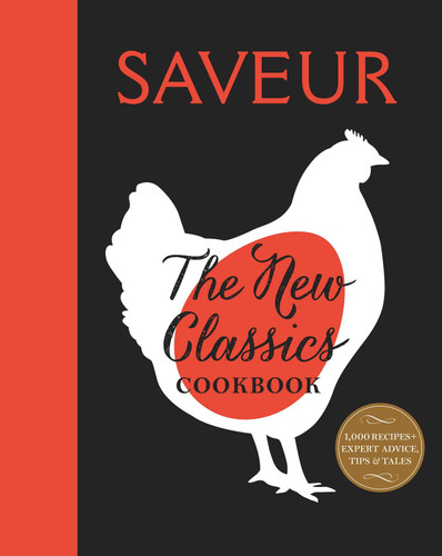 Saveur: The New Classics Cookbook: More than 1,000 of the world's best recipes for today's kitchen book cover by Saveur magazine The editors of