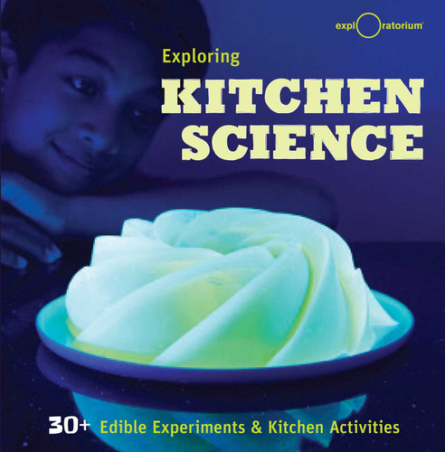 Exploring Kitchen Science: 30+ Edible Experiments and Kitchen Activities book cover by The Exploratorium