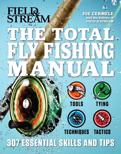 The Total Fly Fishing Manual: 307 Essential Skills and Tips book cover by Joe Cermele, The Editors of Field and Stream
