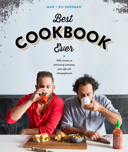 The Best Cookbook Ever: with recipes so deliciously awesome, your life will change forever book cover by Eli Sussman, Max Sussman
