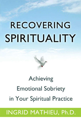 Recovering Spirituality: Achieving Emotional Sobriety in Your Spiritual Practice book cover by Ingrid Clayton