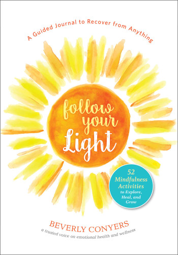 Follow Your Light: A Guided Journal to Recover from Anything; 52 Mindfulness Activities to Explore, Heal, and Grow book cover by Beverly Conyers