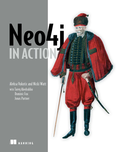 Neo4j in Action book cover by Aleksa Vukotic, Nicki Watt, Tareq Abedrabbo, Dominic Fox, Jonas Partner