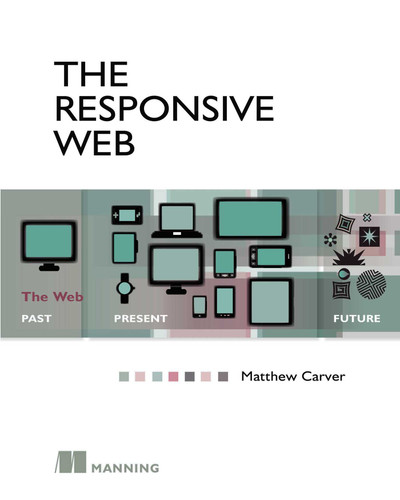 The Responsive Web: The Web - Past, Present, Future book cover by Matthew Carver