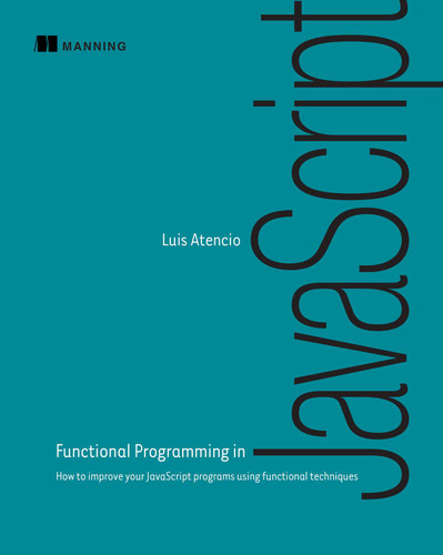 Functional Programming in JavaScript: How to improve your JavaScript programs using functional techniques book cover by Luis Atencio