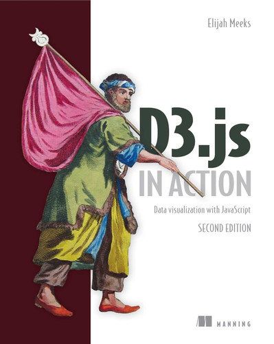 D3.js in Action: Data visualization with JavaScript book cover by Elijah Meeks