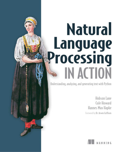 Natural Language Processing in Action: Understanding, analyzing, and generating text with Python book cover by Hobson Lane, Hannes Hapke, Cole Howard