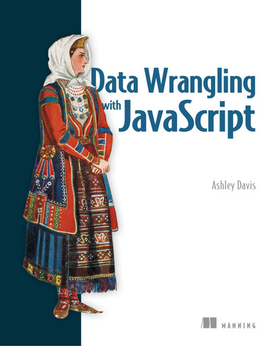 Data Wrangling with JavaScript book cover by Ashley Davis