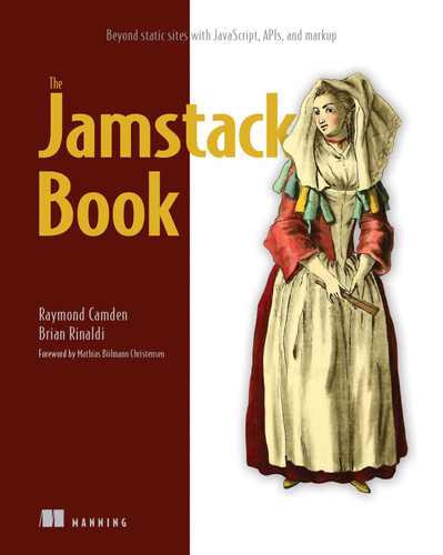 The Jamstack Book: Beyond static sites with JavaScript, APIs, and markup book cover by Raymond Camden, Brian Rinaldi