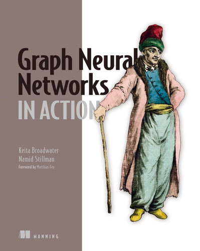 Graph Neural Networks in Action (In Action) book cover by Keita Broadwater, Namid Stillman