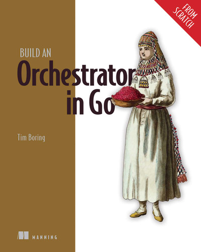 Build an Orchestrator in Go (From Scratch) (From Scratch) book cover by Tim Boring