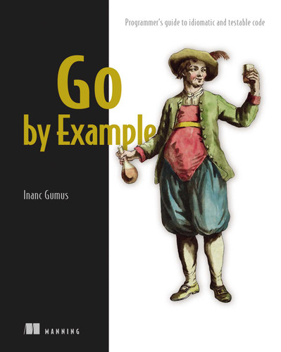 Go by Example: Programmer's guide to idiomatic and testable code book cover by Inanc Gumus