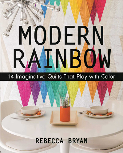 Modern Rainbow: 14 Imaginative Quilts That Play with Color book cover by Rebecca Bryan
